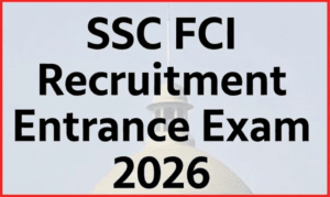 SSC FCI Recruitment Entrance Exam 2026 SSC FCI Recruitment Entrance Exam 2026